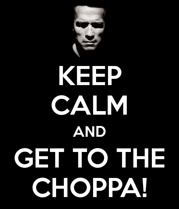 keep-calm-and-get-to-the-choppa-16_zps1cabcfe9.png